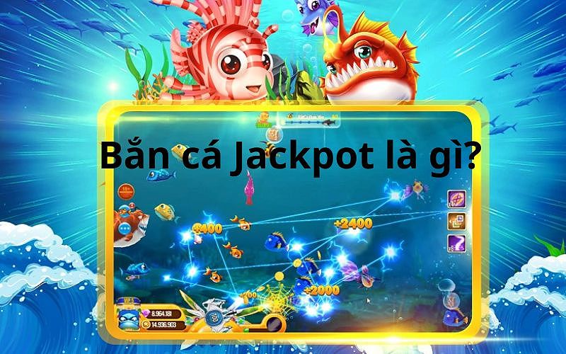 Bắn cá Jackpot là gì